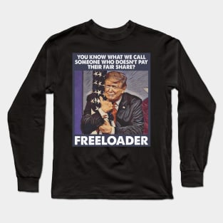 Trump Is A Freeloader Who Doesn't Pay His Fair Share Of Taxes Long Sleeve T-Shirt